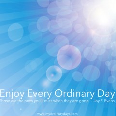 Enjoy Every Ordinary Day